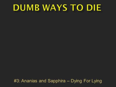 #3: Ananias and Sapphira – Dying For Lying.  Dracula stakes himself to death.  Stealing steel cable from an elevator.