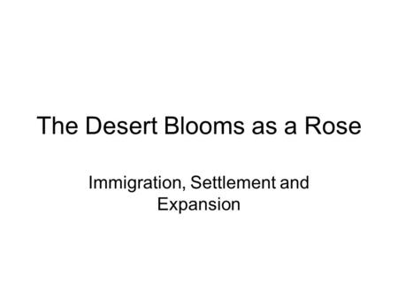 The Desert Blooms as a Rose Immigration, Settlement and Expansion.