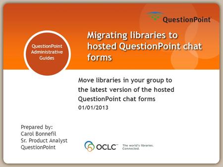 QuestionPoint Administrative Guides Migrating libraries to hosted QuestionPoint chat forms Move libraries in your group to the latest version of the hosted.