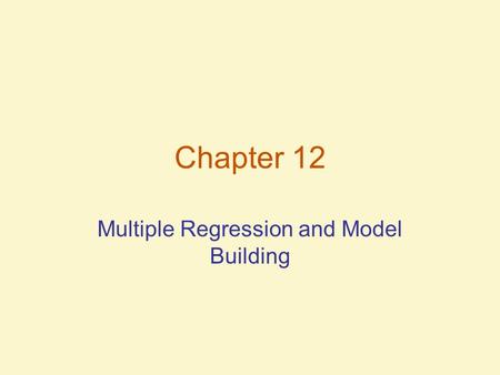 Chapter 12 Multiple Regression and Model Building.