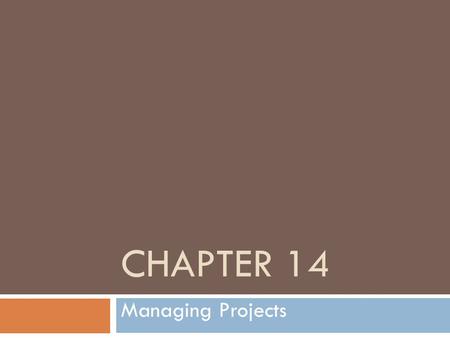 Chapter 14 Managing Projects.