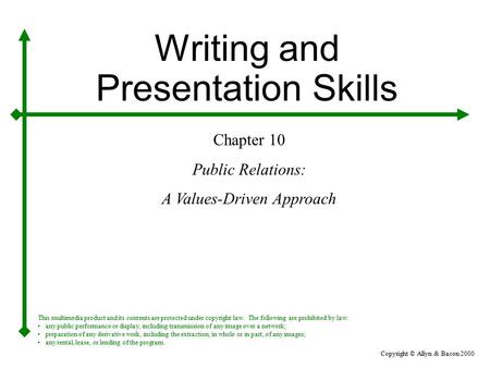 Copyright © Allyn & Bacon 2000 Writing and Presentation Skills Chapter 10 Public Relations: A Values-Driven Approach This multimedia product and its contents.