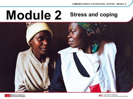 Module 2 Stress and coping COMMUNITY-BASED PSYCHOSOCIAL SUPPORT · MODULE 2.