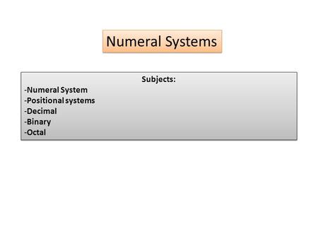 Numeral Systems Subjects: Numeral System Positional systems Decimal