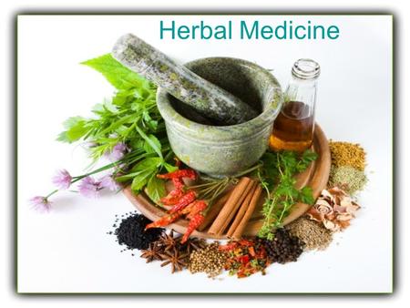 Herbal Medicine. Herbal medicine has been used for thousands of years. Healing rituals Ayurveda Traditional Chinese Medicine (TCM)