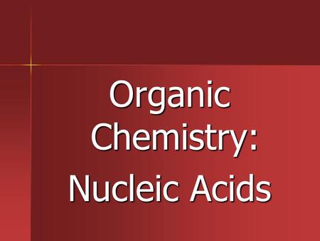 Organic Chemistry: Nucleic Acids. Review of ORGANIC CHEMISTRY Definition: Definition: –Contains CARBON (C) CARBON (C) –Can also contain HYDROGEN (H) AND.