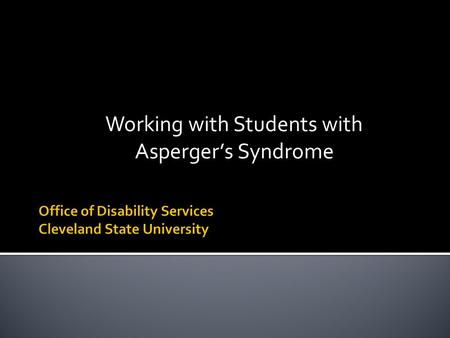 Working with Students with Asperger’s Syndrome.  A developmental disorder  Part of the autism spectrum disorders  Communication and socialization 