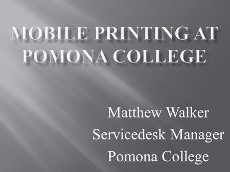 Matthew Walker Servicedesk Manager Pomona College.