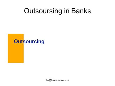 Outsoursing in Banks. Traditional Reasons for Outsourcing.