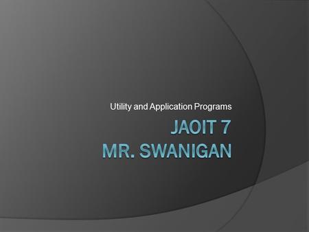 Utility and Application Programs. Utility Programs  Utility Programs perform tasks related to the maintaining of your computer's health - hardware or.