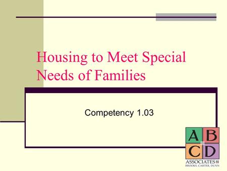Housing to Meet Special Needs of Families Competency 1.03.