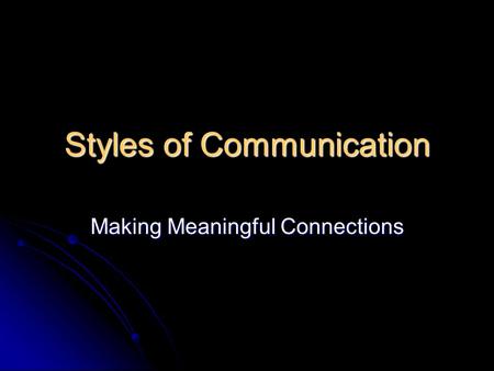 Styles of Communication Making Meaningful Connections.