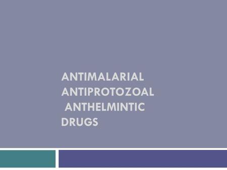 Antimalarial Antiprotozoal Anthelmintic Drugs