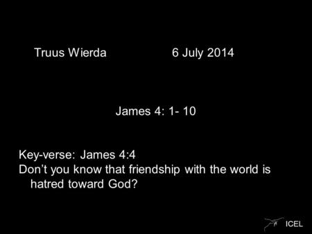 Don’t you know that friendship with the world is hatred toward God?