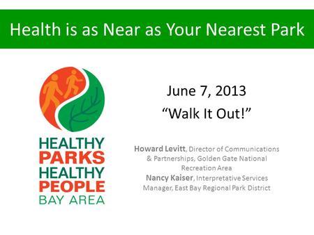 June 7, 2013 “Walk It Out!” Howard Levitt, Director of Communications & Partnerships, Golden Gate National Recreation Area Nancy Kaiser, Interpretative.
