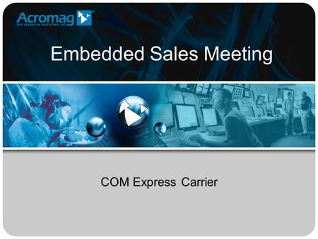 Embedded Sales Meeting COM Express Carrier. COM Express Carrier Card What is it? –Two PMC slot or two XMC slot on the top side of the board and one COM.