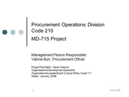 January 2008 1 Procurement Operations Division Code 210 MD-715 Project Management Person Responsible: Valorie Burr, Procurement Officer Project Facilitator: