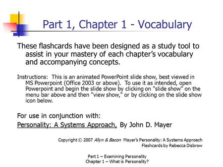 Part 1 – Examining Personality Chapter 1 – What is Personality? Part 1, Chapter 1 - Vocabulary These flashcards have been designed as a study tool to.