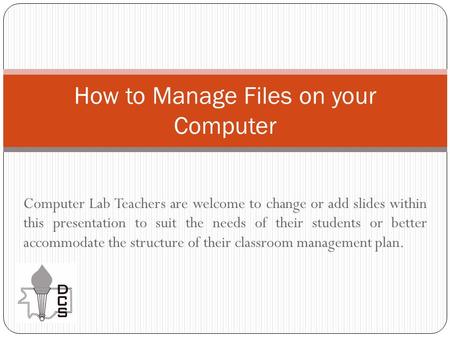 Computer Lab Teachers are welcome to change or add slides within this presentation to suit the needs of their students or better accommodate the structure.