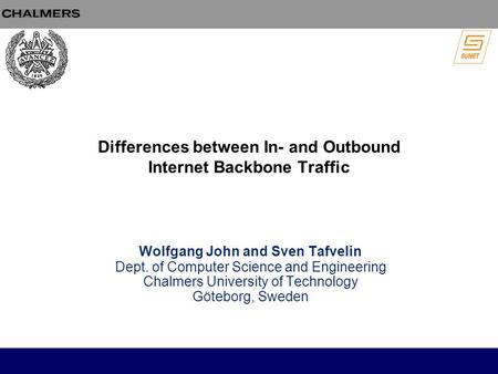 Differences between In- and Outbound Internet Backbone Traffic Wolfgang John and Sven Tafvelin Dept. of Computer Science and Engineering Chalmers University.