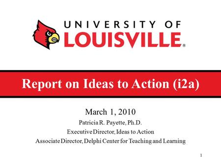 Report on Ideas to Action (i2a) March 1, 2010 Patricia R. Payette, Ph.D. Executive Director, Ideas to Action Associate Director, Delphi Center for Teaching.