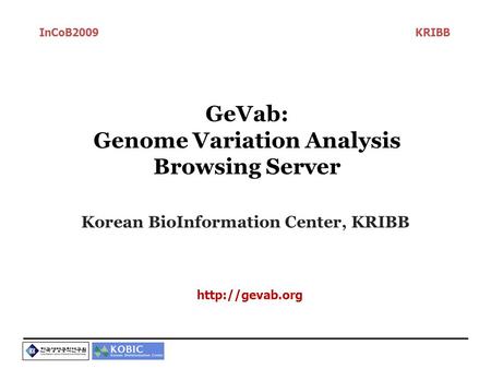 GeVab: Genome Variation Analysis Browsing Server Korean BioInformation Center, KRIBB InCoB2009 KRIBB