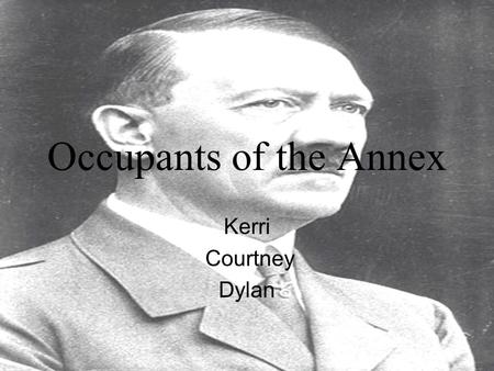 Occupants of the Annex Kerri Courtney Dylan. The Secret Annex The secret annex was the Franks hiding place during Hitler's reign. It was located behind.