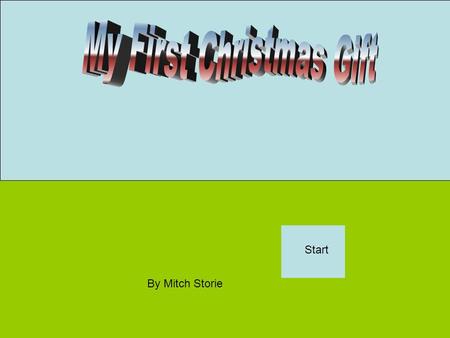 By Mitch Storie Start. One Christmas night I lay quietly in my bed. I did not rustle the sheets. I was waiting for a sound. The sound was Santa and his.