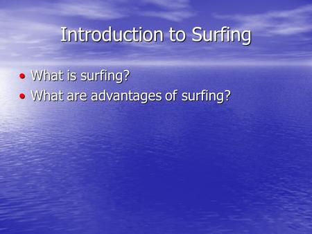 Introduction to Surfing What is surfing?What is surfing? What are advantages of surfing?What are advantages of surfing?