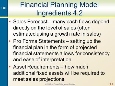 4-0 Financial Planning Model Ingredients 4.2 Sales Forecast – many cash flows depend directly on the level of sales (often estimated using a growth rate.