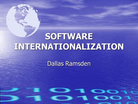 SOFTWARE INTERNATIONALIZATION Dallas Ramsden. Internationalization GOAL Software that can run ANYWHERE in the world without having the source code changed.
