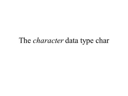 The character data type char