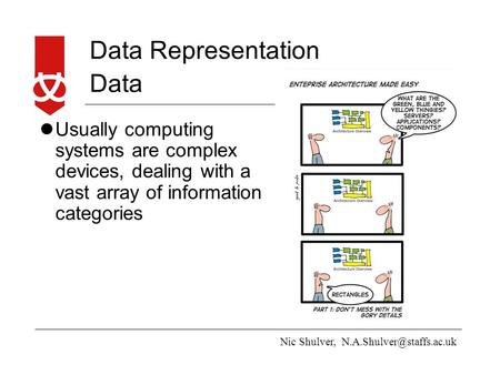Data Usually computing systems are complex devices, dealing with a vast array of information categories.