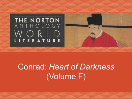 Conrad: Heart of Darkness (Volume F). Joseph Conrad (1857–1924) Polish Ukraine sailor Heart of Darkness Lord Jim separation/exile skepticism.