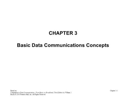 Based on: Companion to Data Communications: From Basics to Broadband, Third Edition by William J. Beyda © 2000 Prentice Hall, Inc. All Rights Reserved.