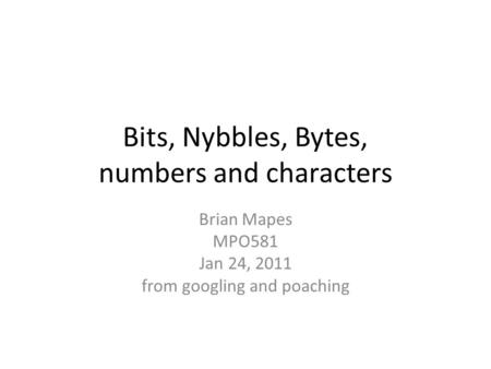 Bits, Nybbles, Bytes, numbers and characters