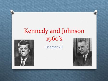 Kennedy and Johnson 1960’s Chapter 20. John Fitzgerald Kennedy 35 th President/election of 1960 O Defeats Richard Nixon – How? O War-hero O 1 st televised.