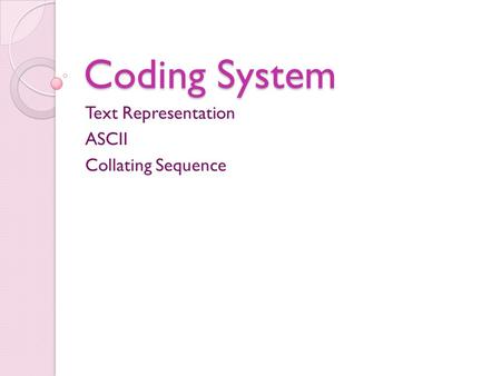 Coding System Text Representation ASCII Collating Sequence.