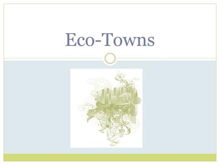 Eco-Towns.