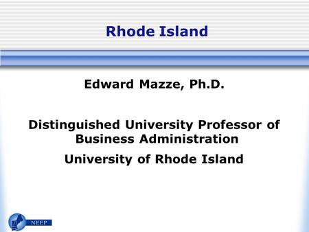 Rhode Island Edward Mazze, Ph.D. Distinguished University Professor of Business Administration University of Rhode Island.