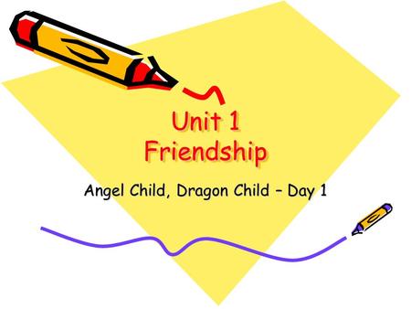 Unit 1 Friendship Angel Child, Dragon Child – Day 1.