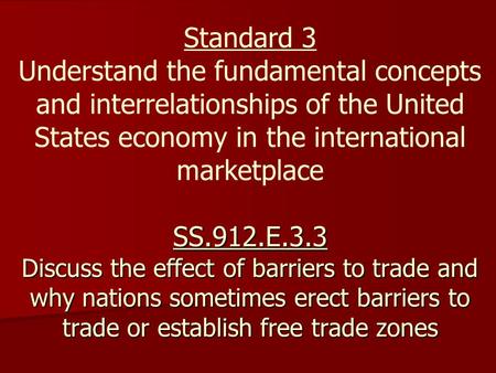 SS.912.E.3.3 Discuss the effect of barriers to trade and why nations sometimes erect barriers to trade or establish free trade zones Standard 3 Understand.