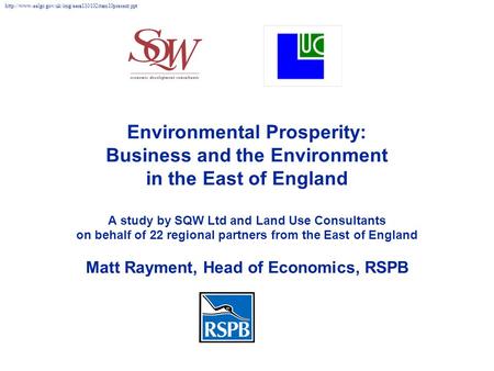 Environmental Prosperity: Business and the Environment in the East of England A study by SQW Ltd and Land Use Consultants on behalf of 22 regional partners.