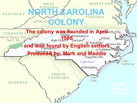NORTH CAROLINA COLONY The colony was founded in April 1585