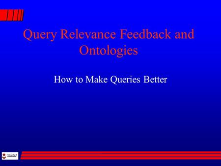 Query Relevance Feedback and Ontologies How to Make Queries Better.