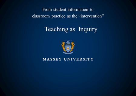 Teaching as Inquiry From student information to classroom practice as the “intervention”