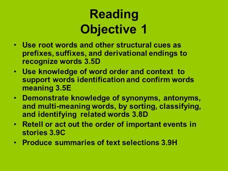 Reading Objective 1 Use root words and other structural cues as prefixes, suffixes, and derivational endings to recognize words 3.5D Use knowledge of word.