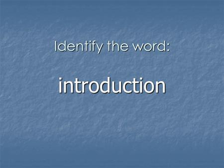 Identify the word: introduction. 1. Description or explanation An introduction is An introduction is the act or process of being introduced the act or.