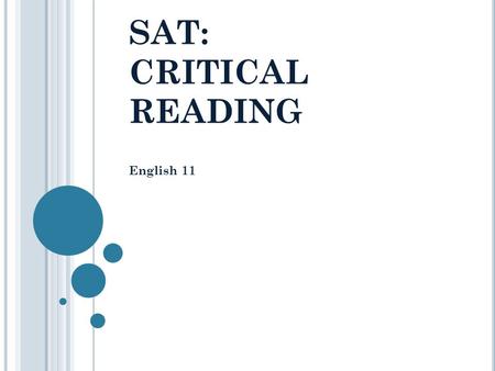 SAT: CRITICAL READING English 11. Warm Up When you are faced with a multiple choice question (like on the SAT) what do you do? List all the apply. Re-read.