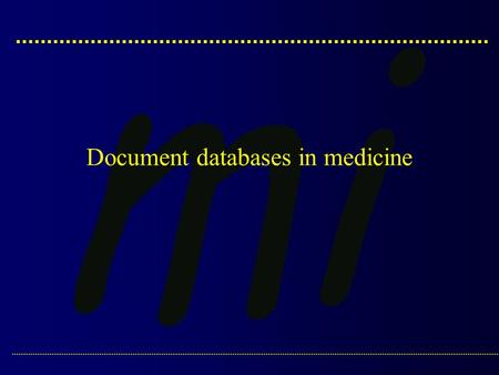 Document databases in medicine. Alpe Adria Master Course :: Medical Informatics :: Dr. J. Dimec: Document databases in medicine.2 Bibliographic databases: